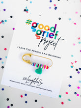 Load image into Gallery viewer, I Love The Person I Am Becoming | #goodgriefproject Accessory Pin