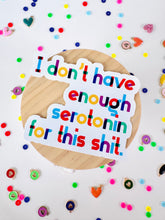 Load image into Gallery viewer, Sticker - I don’t have enough serotonin for this shit