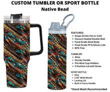 Load image into Gallery viewer, Native Bead Custom Tumbler or Sport Bottle